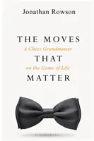 Movimientos que importan - Un gran maestro de ajedrez sobre el juego de la vida - Moves that Matter - A Chess Grandmaster on the Game of Life