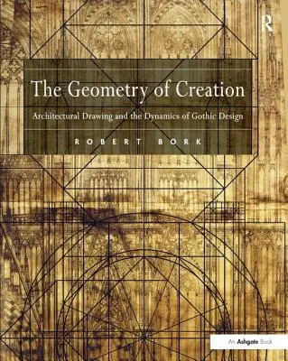 La geometría de la creación: El dibujo arquitectónico y la dinámica del diseño gótico - The Geometry of Creation: Architectural Drawing and the Dynamics of Gothic Design