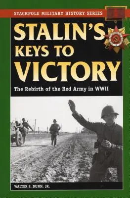 Las claves de la victoria de Stalin: El renacimiento del Ejército Rojo en la Segunda Guerra Mundial - Stalin's Keys to Victory: The Rebirth of the Red Army in World War II