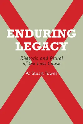 Legado perdurable: Retórica y ritual de la Causa Perdida - Enduring Legacy: Rhetoric and Ritual of the Lost Cause