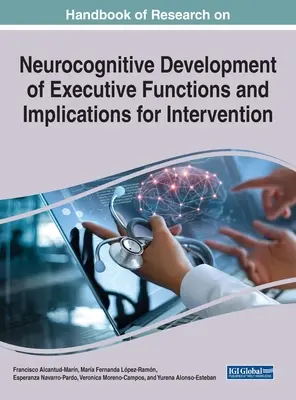 Manual de investigación sobre el desarrollo neurocognitivo de las funciones ejecutivas y sus implicaciones para la intervención - Handbook of Research on Neurocognitive Development of Executive Functions and Implications for Intervention