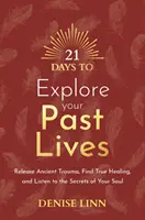 21 Días para Explorar tus Vidas Pasadas - Libera Traumas Ancestrales, Encuentra la Verdadera Sanación y Escucha los Secretos de tu Alma - 21 Days to Explore Your Past Lives - Release Ancient Trauma, Find True Healing, and Listen to the Secrets of Your Soul