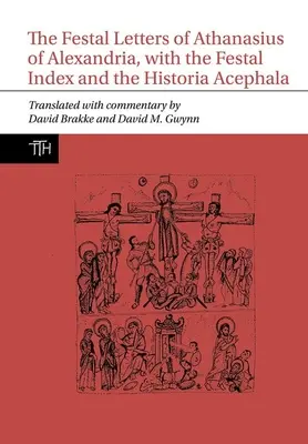 Cartas Festales de Atanasio de Alejandría, con el Índice Festal y la Historia Acephala - Festal Letters of Athanasius of Alexandria, with the Festal Index and the Historia Acephala