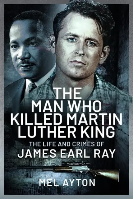 El Hombre Que Mató A Martin Luther King: Vida y crímenes de James Earl Ray - The Man Who Killed Martin Luther King: The Life and Crimes of James Earl Ray