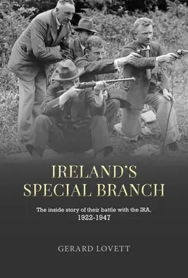 Ireland's Special Branch: La historia desde dentro de su batalla contra el Ira, 1922-1947 - Ireland's Special Branch: The Inside Story of Their Battle with the Ira, 1922-1947