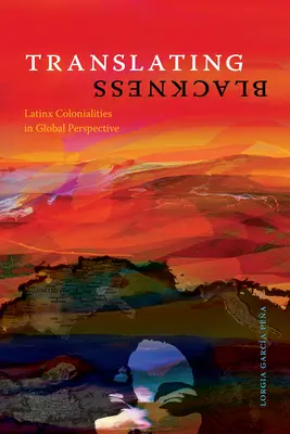 Traducir la negritud: Latinx Colonialities in Global Perspective - Translating Blackness: Latinx Colonialities in Global Perspective