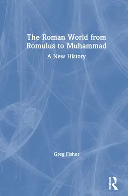 El mundo romano de Rómulo a Mahoma: Una nueva historia - The Roman World from Romulus to Muhammad: A New History
