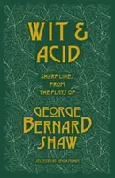 Ingenio y ácido - Líneas agudas de las obras de George Bernard Shaw, Volumen I - Wit and Acid - Sharp Lines from the Plays of George Bernard Shaw, Volume I