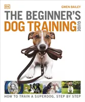 Guía de adiestramiento canino para principiantes - Cómo adiestrar a un superperro, paso a paso - Beginner's Dog Training Guide - How to Train a Superdog, Step by Step