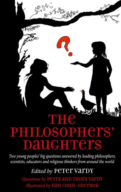 Las hijas de los filósofos - Las grandes preguntas de dos jóvenes respondidas por destacados filósofos, científicos, educadores y pensadores religiosos de todo el mundo - Philosophers' Daughters - Two young peoples' big questions answered by leading philosophers, scientists, educators and religious thinkers from around