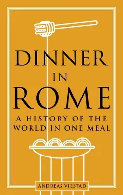 Cena en Roma: Una historia del mundo en una sola comida - Dinner in Rome: A History of the World in One Meal