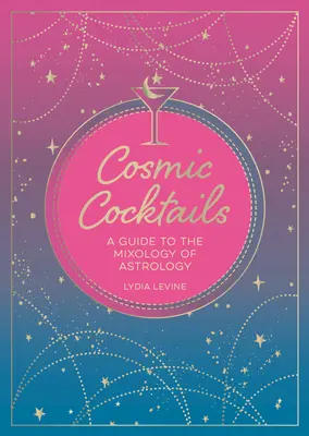 Cócteles cósmicos: Una Guía para la Mixología de la Astrología - Cosmic Cocktails: A Guide to the Mixology of Astrology