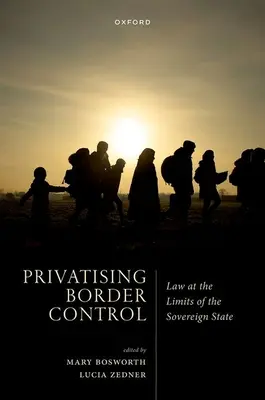 La privatización del control de fronteras: El Derecho en los límites del Estado soberano - Privatising Border Control: Law at the Limits of the Sovereign State