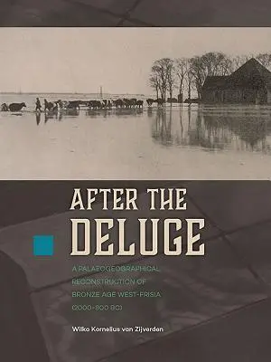 Después del diluvio: reconstrucción paleogeográfica de larisia occidental de la Edad de Bronce (2000-800 a.C.) - After the Deluge: A Palaeogeographical Reconstruction of Bronze Age West-Frisia (2000-800 Bc)