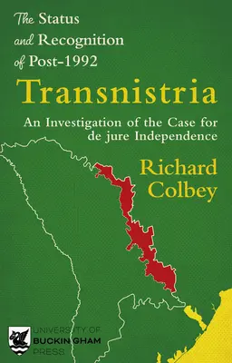 Estatuto y reconocimiento de Transnistria después de 1992: Una investigación sobre el caso de la independencia de iure - The Status and Recognition of Post-1992 Transnistria: An Investigation of the Case for de Jure Independence