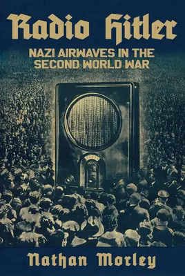 Radio Hitler: Las ondas nazis en la Segunda Guerra Mundial - Radio Hitler: Nazi Airwaves in the Second World War