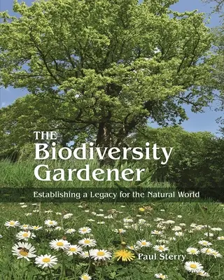 El jardinero de la biodiversidad: Establecer un legado para el mundo natural - The Biodiversity Gardener: Establishing a Legacy for the Natural World