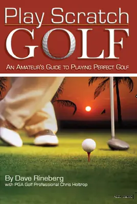 Jugar al Scratch Golf: Guía del aficionado para jugar perfectamente al golf - Play Scratch Golf: An Amateur's Guide to Playing Perfect Golf