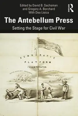 La prensa antebellum: Preparando el terreno para la Guerra Civil - The Antebellum Press: Setting the Stage for Civil War