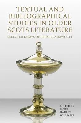 Textual and Bibliographical Studies in Older Scots Literature: Ensayos escogidos de Priscilla Bawcutt - Textual and Bibliographical Studies in Older Scots Literature: Selected Essays of Priscilla Bawcutt