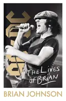 La vida de Brian - La autobiografía más vendida del Sunday Times del legendario líder de AC/DC Brian Johnson - Lives of Brian - The Sunday Times bestselling autobiography from legendary AC/DC frontman Brian Johnson