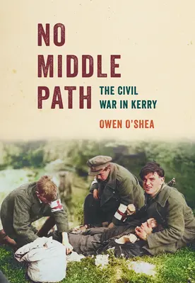 Sin camino intermedio: La Guerra Civil en Kerry - No Middle Path: The Civil War in Kerry