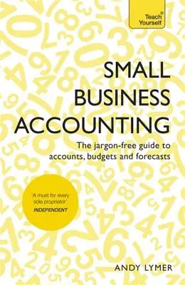 Contabilidad para pequeñas empresas: La guía sin jerga de cuentas, presupuestos y previsiones - Small Business Accounting: The Jargon-Free Guide to Accounts, Budgets and Forecasts
