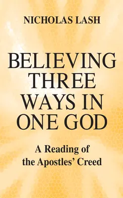 Creer de tres maneras en un solo Dios: Una lectura del Credo de los Apóstoles - Believing Three Ways in One God: A Reading of the Apostles' Creed