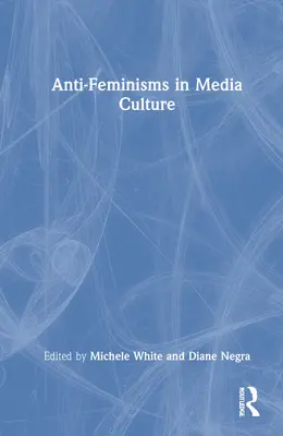 Los antifeminismos en la cultura mediática - Anti-Feminisms in Media Culture