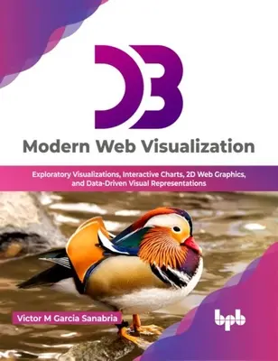 D3: Visualización web moderna - Visualizaciones exploratorias, gráficos interactivos, gráficos web 2D y representaciones visuales basadas en datos - D3: Modern Web Visualization - Exploratory Visualizations, Interactive Charts, 2D Web Graphics, and Data-Driven Visual Representations