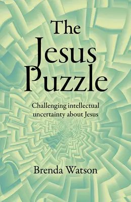 El rompecabezas de Jesús: Desafiando la incertidumbre intelectual sobre Jesús - The Jesus Puzzle: Challenging Intellectual Uncertainty about Jesus