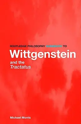 Routledge Philosophy GuideBook to Wittgenstein and the Tractatus (Guía Routledge de Filosofía sobre Wittgenstein y el Tractatus) - Routledge Philosophy GuideBook to Wittgenstein and the Tractatus