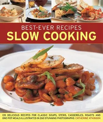 Best-Ever Recipes Slow Cooking: 135 deliciosas recetas de sopas clásicas, guisos, estofados, asados y comidas en una sola olla, ilustradas con 260 impresionantes fotografías. - Best-Ever Recipes Slow Cooking: 135 Delicious Recipes for Classic Soups, Stews, Casseroles, Roasts and One-Pot Meals Illustrated in 260 Stunning Photo