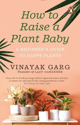 Cómo criar a un bebé planta: Guía para principiantes sobre plantas felices - How to Raise a Plant Baby: A Beginner's Guide to Happy Plants