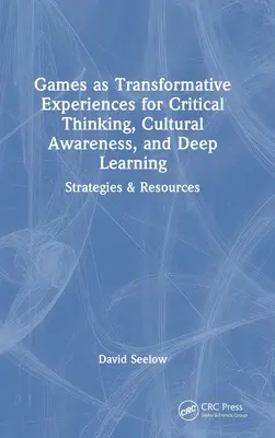 Los juegos como experiencias transformadoras del pensamiento crítico, la conciencia cultural y el aprendizaje en profundidad: Estrategias y recursos - Games as Transformative Experiences for Critical Thinking, Cultural Awareness, and Deep Learning: Strategies & Resources