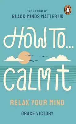 Cómo calmarse: Relaja tu mente - How to Calm It: Relax Your Mind