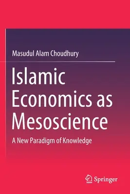 La economía islámica como mesociencia: Un nuevo paradigma del conocimiento - Islamic Economics as Mesoscience: A New Paradigm of Knowledge