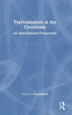 El psicoanálisis en la encrucijada: Una perspectiva internacional - Psychoanalysis at the Crossroads: An International Perspective