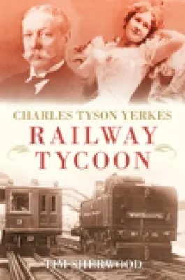 Charles Tyson Yerkes Magnate del ferrocarril - Charles Tyson Yerkes: Railway Tycoon