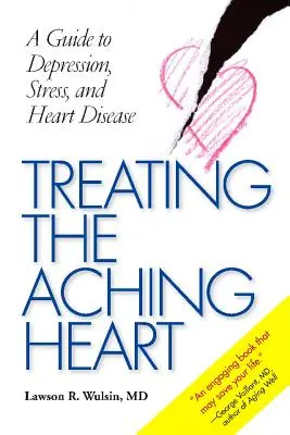 Tratar el dolor de corazón: Guía sobre la depresión, el estrés y las enfermedades cardíacas - Treating the Aching Heart: A Guide to Depression, Stress, and Heart Disease