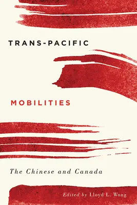 Movilidades transpacíficas: Los chinos y Canadá - Trans-Pacific Mobilities: The Chinese and Canada