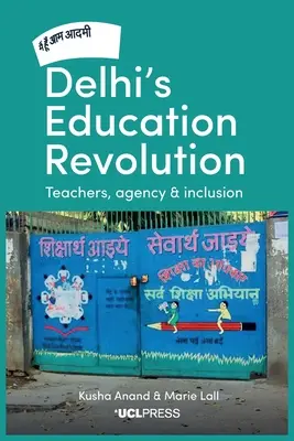 La revolución educativa de Delhi: Docentes, agencia e inclusión - Delhi's Education Revolution: Teachers, Agency and Inclusion