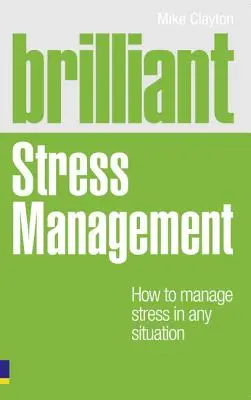 Brilliant Stress Management: Cómo gestionar el estrés en cualquier situación - Brilliant Stress Management - How to manage stress in any situation