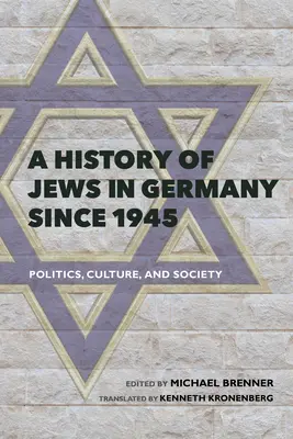 Historia de los judíos en Alemania desde 1945: Política, cultura y sociedad - A History of Jews in Germany Since 1945: Politics, Culture, and Society