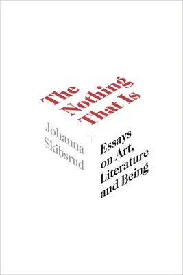 La nada que es, 9: Ensayos sobre arte, literatura y ser - The Nothing That Is, 9: Essays on Art, Literature and Being