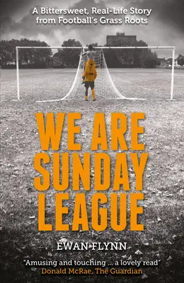 We Are Sunday League: Una historia real agridulce desde las bases del fútbol - We Are Sunday League: A Bitter-Sweet, Real Life Story from Football's Grass Roots