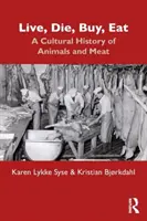 Vivir, morir, comprar, comer: Historia cultural de los animales y la carne - Live, Die, Buy, Eat: A Cultural History of Animals and Meat