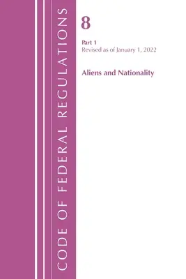 Código de Regulaciones Federales, Título 08 Extranjería y Nacionalidad, Revisado a partir del 1 de enero de 2022 Pt1 (Oficina del Registro Federal (U S )) - Code of Federal Regulations, Title 08 Aliens and Nationality, Revised as of January 1, 2022 Pt1 (Office of the Federal Register (U S ))