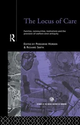 El lugar del cuidado: Familias, comunidades, instituciones y la provisión de bienestar desde la Antigüedad - The Locus of Care: Families, Communities, Institutions, and the Provision of Welfare Since Antiquity