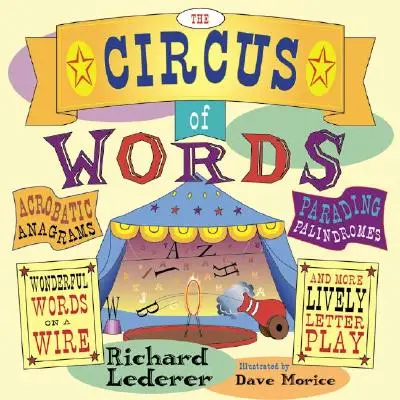 El circo de las palabras: Anagramas acrobáticos, palíndromos desfilantes, palabras maravillosas en un alambre y más juegos de letras animados - The Circus of Words: Acrobatic Anagrams, Parading Palindromes, Wonderful Words on a Wire, and More Lively Letter Play